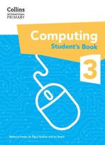 Collins International Primary Computing - International Primary Computing Student's Book: Stage 3: (First Edition) Collins International Primary Computing - International Primary Computing Student's Book: Stage 3: (First Edition)