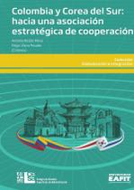 Colombia y Corea del Sur: hacia una asociación estratégica de cooperación - SIGLO DEL HOMBRE EDITORES S.A.