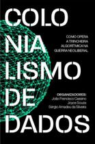 Colonialismo De Dados: Como Opera A Trincheira Algorítmica Na Guerra Neoliberal - AUTONOMIA LITERARIA Colonialismo De Dados: Como Opera A Trincheira Algorítmica Na Guerra Neoliberal - AUTONOMIA LITERARIA