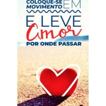 Coloque-se em movimento e leve amor por onde passa Coloque-se em movimento e leve amor por onde passa