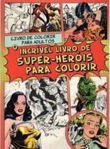 Colorir Adultos Super Heróis - Editora Agir