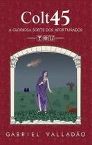 Colt 45: A Gloriosa Sorte dos Afortunados - ALL PRINT EDITORA