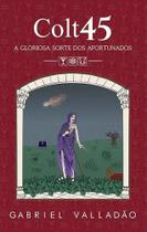 Colt 45: A Gloriosa Sorte dos Afortunados - ALL PRINT EDITORA