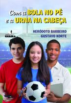 Com a bola no pe e a urna na cabeca - HARBRA - LIVRO DE LEITURA/UNIV