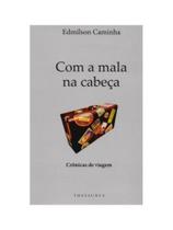 Com a mala na cabeça: crônicas de viagem