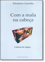 Com a mala na cabeça: crônicas de viagem