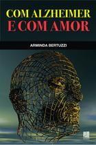 Com Alzheimer e Com Amor - Litteris Editora