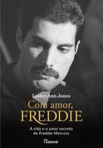 Com Amor, Freddie - A Vida E O Amor Secreto De Freddie Mercury Com Amor, Freddie - A Vida E O Amor Secreto De Freddie Mercury