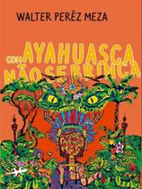 Com Ayahuasca não se brinca - Kalango