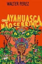 Com Ayahuasca não se brinca - Kalango Com Ayahuasca não se brinca - Kalango