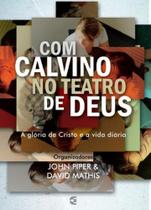 Com Calvino no Teatro de Deus - Cultura Cristã