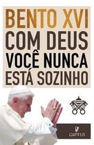 Com Deus Você Nunca Está Sozinho - Gratus Com Deus Você Nunca Está Sozinho - Gratus
