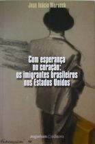 Com esperanca no coracao - os inimigos brasileiros nos estados unidos - EDITORA 34 LTDA