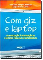 Com Giz e Laptop: da Concepção à Integração de Políticas Públicas de Informática - WAK