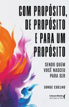 Com Propósito, de Propósito e Para Um Propósito - Sendo Quem Você Nasceu Para Ser Sortido Com Propósito, de Propósito e Para Um Propósito - Sendo Quem Você Nasceu Para Ser Sortido
