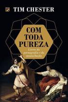 Com Toda Pureza - Editora Fiel