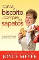 Coma o Biscoito...Compre os Sapatos - Permita-se Relaxar e Aproveitar a Vida - BELLO PUBLICACOES