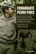 Comandante Pedro Pires: memórias da luta anticolonial em Guiné-Bissau e da construção da República de Cabo Verde - FGV