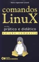 Comandos linux - pratico e didatico - ed. compacta - CIENCIA MODERNA Comandos linux - pratico e didatico - ed. compacta - CIENCIA MODERNA
