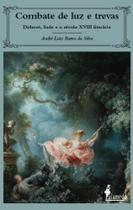 Combate De Luz E Trevas - Diderot, Sade E O Século Xviii Literário