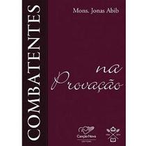Combatentes na Provacao - Padre Jonas Abib - Canção Nova Combatentes na Provacao - Padre Jonas Abib - Canção Nova