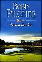 Começar De Novo Pilcher, Robin Começar De Novo Pilcher, Robin