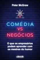 Comédia Vs. Negócios: O Que Os Empresários Podem Aprender Com Os Mestres Do Humor - UBOOK