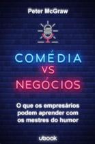 Comedia Vs Negocios: o Que os Empresarios Podem Aprender com os Mestres do - Ubook