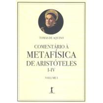 Comentário à Metafísica de Aristóteles I-IV - Volume 1 (Santo Tomás de Aquino)