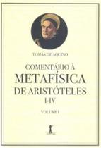 Comentário à metafísica de aristóteles i-iv - volume 1 - vol. 1