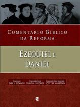 Comentário Bíblico da Reforma - Ezequiel e Daniel - Cultura Cristã