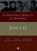 Comentário Bíblico Da Reforma - Joao 1-12 - Editora Cultura Cristã