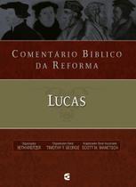 Comentário Bíblico da Reforma - Lucas - Cultura Cristã
