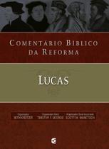 Comentário Bíblico da Reforma - Lucas - Cultura Cristã