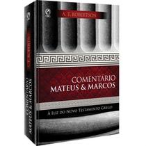 Comentário Bíblico de Mateus e Marcos A Luz do Novo Testamento Grego A. T. Robertson