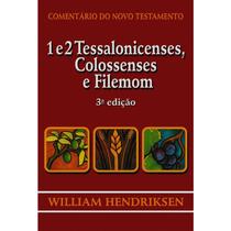 Comentário do Novo Testamento 1 e 2 Tessalonicenses, Colossenses e Filemon William Hendriksen - CULTURA CRISTÃ