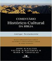Comentário Histórico Cultural da Bíblia - Antigo Testamento John H. Walton Victor H. Mathews Mark W. Chavalas - Editora Vida Nova
