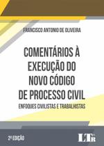 Comentários à Execução do Novo Código de Processo Civil - 2ª Edição (2018) - LTR