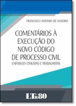 Comentários À Execução do Novo Código de Processo Civil: Enfoques Civilistas e Trabalhistas