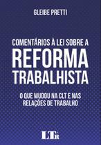 Comentarios a lei sobre a reforma trabalhista - o que mudou na clt e nas re - LTR Comentarios a lei sobre a reforma trabalhista - o que mudou na clt e nas re - LTR