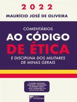 Comentários ao código de ética e disciplina dos militares de minas gerais - D'PLACIDO EDITORA Comentários ao código de ética e disciplina dos militares de minas gerais - D'PLACIDO EDITORA