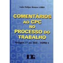 Comentarios ao cpc no proc do trabalho tomo i - LTR Comentarios ao cpc no proc do trabalho tomo i - LTR