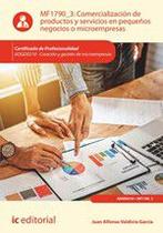 Comercialización de productos y servicios en pequeños negocios o microempresas. ADGD0210 - Creación y gestión de microempresas Comercialización de productos y servicios en pequeños negocios o microempresas. ADGD0210 - Creación y gestión de microempresas