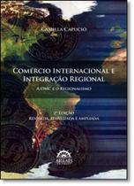 Comércio Internacional e Integração Regioanal: A Omc e o Regionalismo - Arraes editores