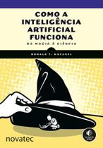 Como a Inteligência Artificial Funciona: Da Magia à Ciência - Novatec Como a Inteligência Artificial Funciona: Da Magia à Ciência - Novatec
