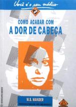 Como Acabar Com Dor De Cabeça Como Acabar Com Dor De Cabeça