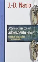 Cómo Actuar Con Un Adolescente Difícil Consejos Para Los Padres Y Profesional - Paidós