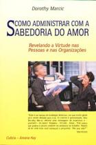 Como Administrar Com A Sabedoria Do Amor Como Administrar Com A Sabedoria Do Amor