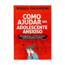 Como Ajudar seu Adolescente Ansioso - Jessica Thompson