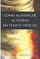Como Alavancar as Vendas em Tempos Dificeis Como Alavancar as Vendas em Tempos Dificeis